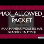 Aumentar la capacidad de MySQL con Set Global Max_allowed_packet